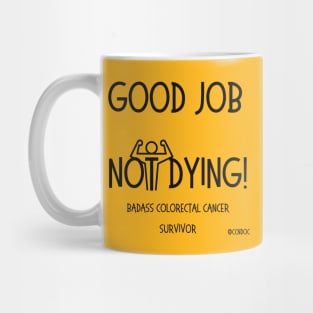 Good Job Not Dying - Cancer Humor - Colorectal Cancer - Dark Writing Mug